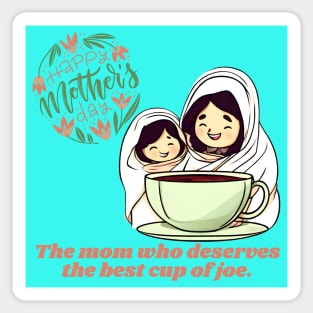 The Mom Who Deserves the Best Cup of Joe. Happy Mother's Day! (Motivation and Inspiration) Sticker